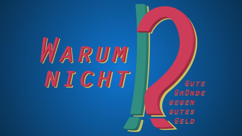 Warum nicht?!